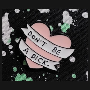 Dont Be a Dick Enamel Pin