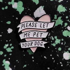 Let Me Pet Your Dog Enamel Pin
