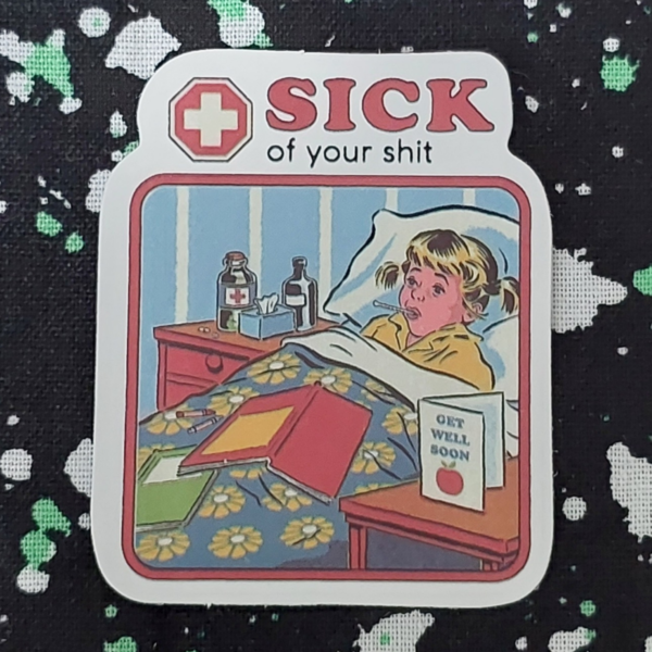 Sick of Your Shit Sticker