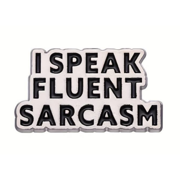 I Speak Fluent Sarcasm Enamel Pin