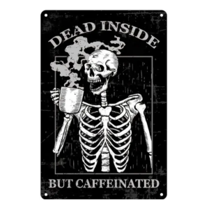 Dead Inside But Caffeinated Tin Sign