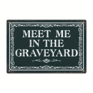 Meet Me In the Graveyard Tin Sign