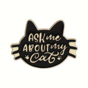 Ask Me About My Cat Enamel Pin